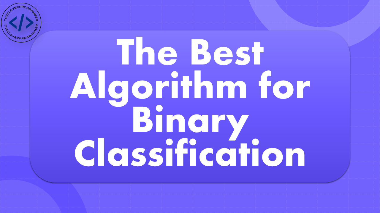 Best Algorithm for Binary Classification