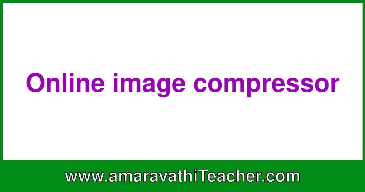 Online image compressor - https://amaravathiteacher.com