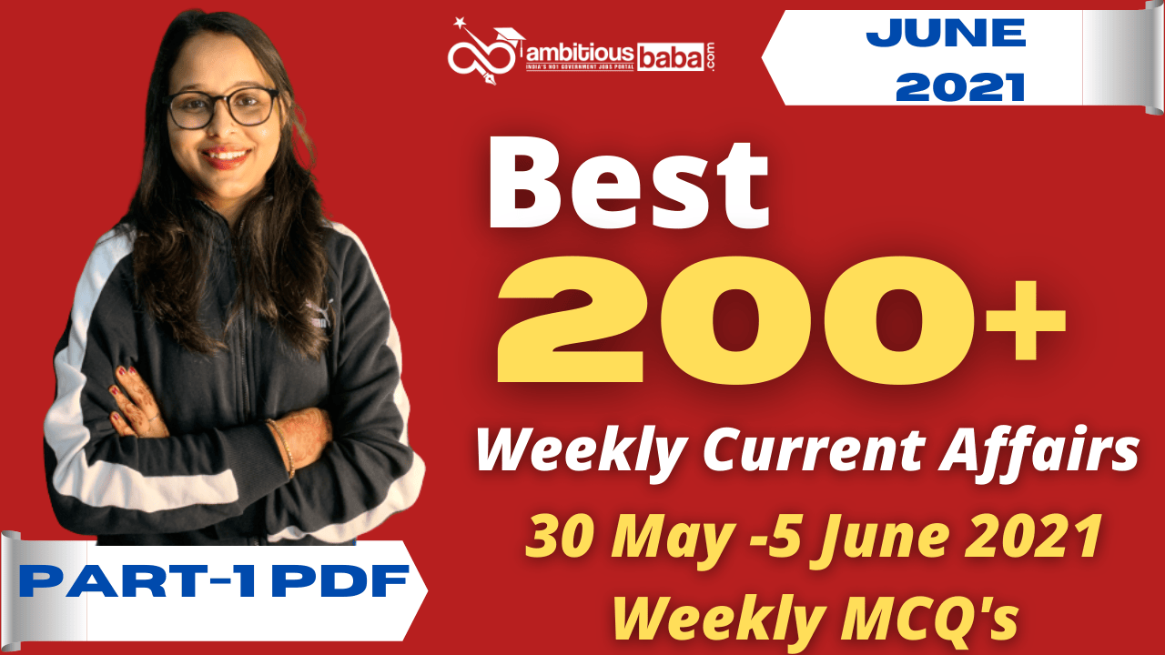 Weekly MCQ Current Affairs PDF : 30 May to 5 June 2021