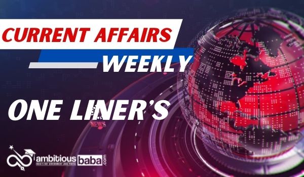 Weekly one lining Current Affairs 17 to 25 July 2025