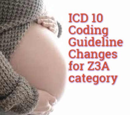New ICD 10 coding guidelines changes for Z3A category in 2018