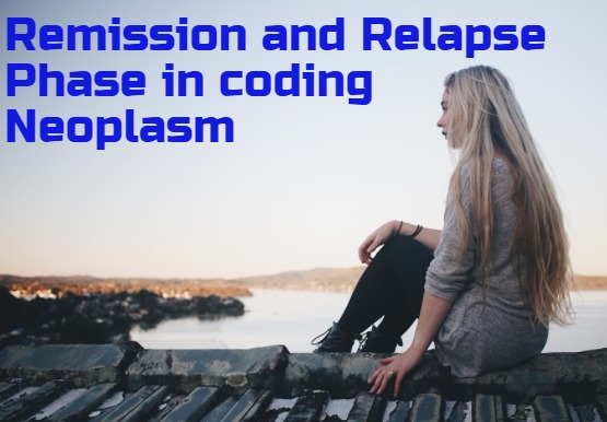 Difference between Remission and Relapse in Neoplasm coding