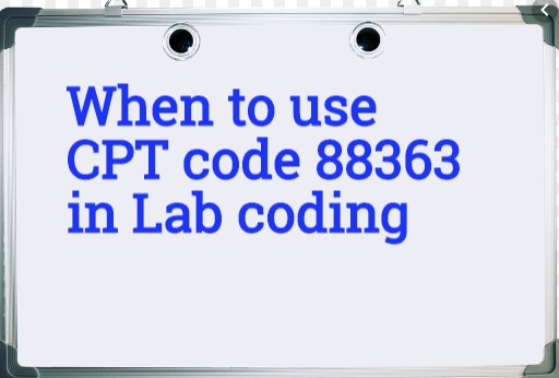 When to use 88363 CPT code