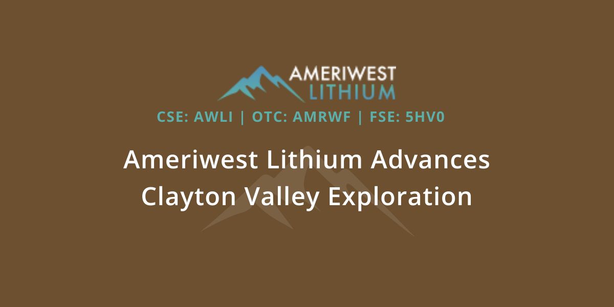 Ameriwest lithium advances clayton valley exploration
