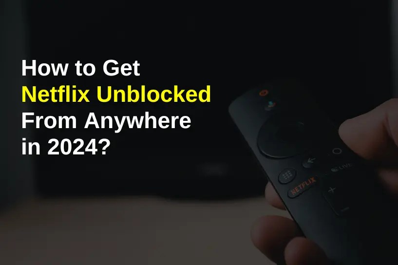 How to Get Netflix Unblocked From Anywhere