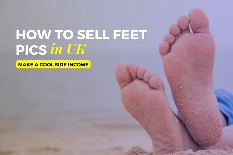 How to Sell Feet Pics in UK