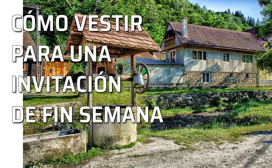 Que Vestir Para Un Fin De Semana Campo O Ciudad