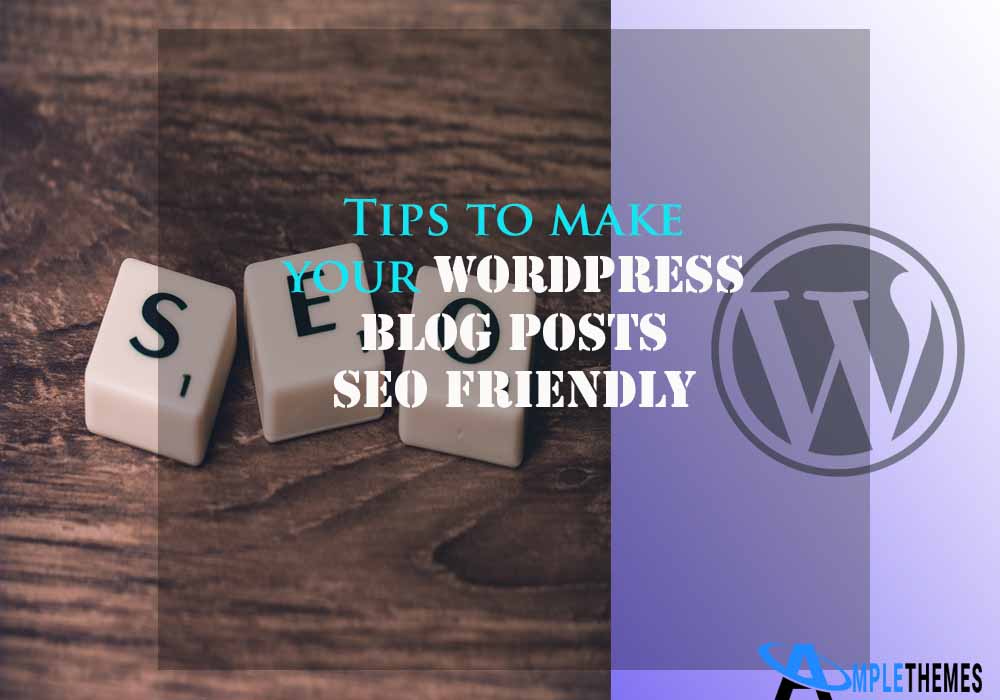Thorough seo is the key to enhancing blog post reach and readership. How to Make Your WordPress Blog Posts SEO Friendly?(7+ Tips)