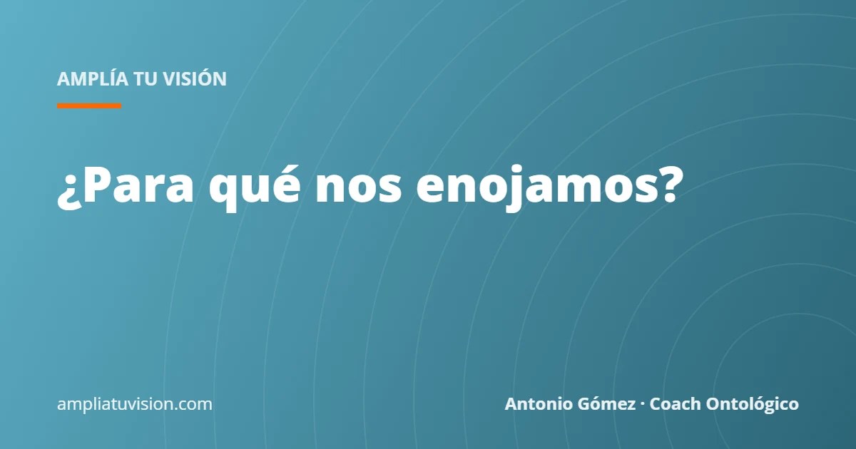 ¿Para qué nos enojamos?