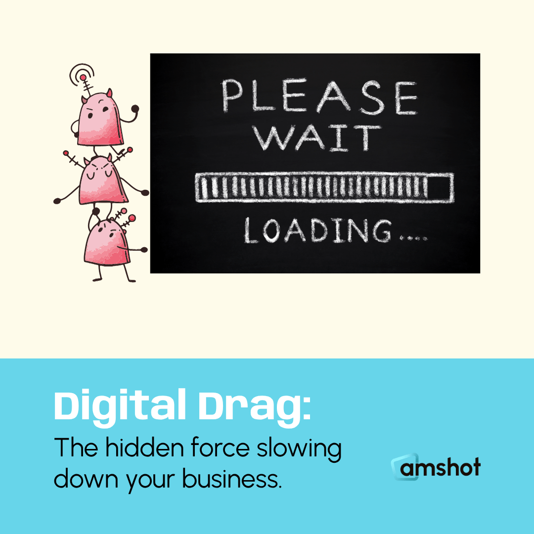 Digital Drag: The hidden force slowing down your business.