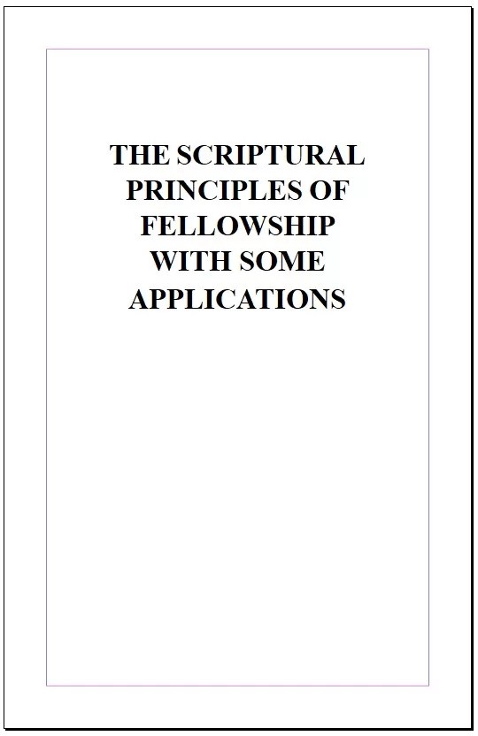 THE SCRIPTURAL  PRINCIPLES OF  FELLOWSHIP WITH SOME APPLICATIONS (single copy)