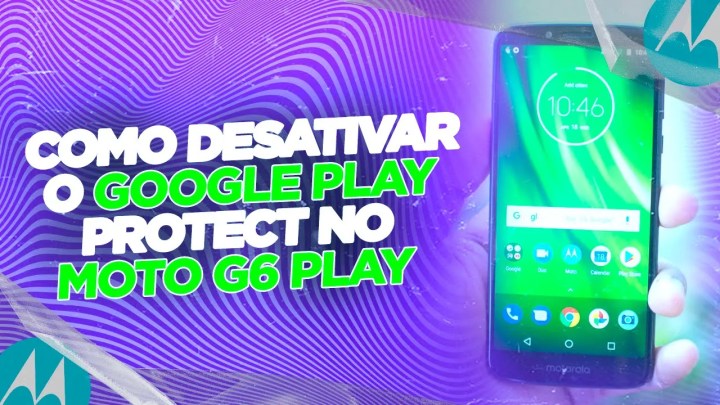 Moto G6 Play: Como Desativar o Google Play Protect