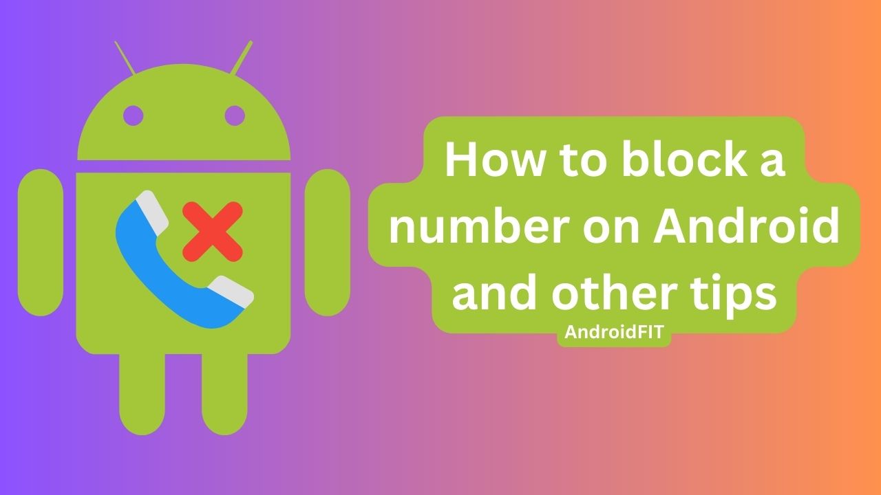 How to Block a Number on Android and other Tips How to block a number on Android and other tips