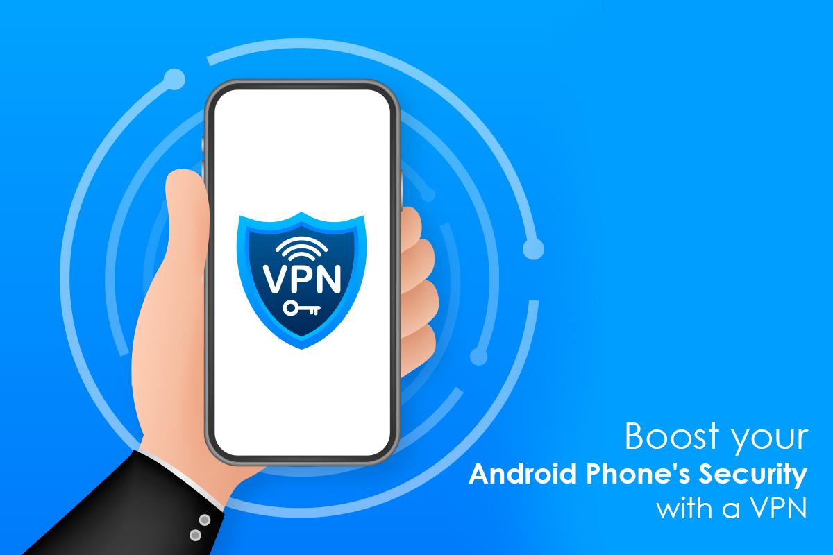 Boost your Android phone’s security with a VPN