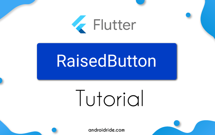 5 Flutter RaisedButton Examples With Tutorial - AndroidRide