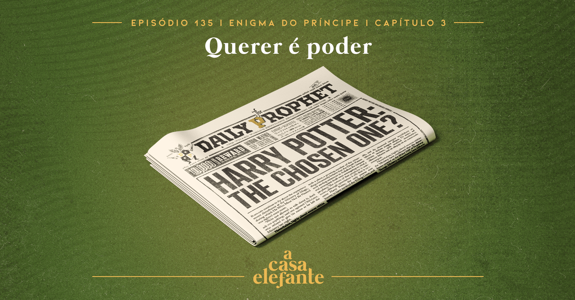 Fundo verde escuro com textura envelhecida. Em cima há informações sobre o episódio, e na parte inferior, o logo do podcast em amarelo. Em destaque, um jornal do Profeta Diário com a manchete "Harry Potter: The Chosen One?"