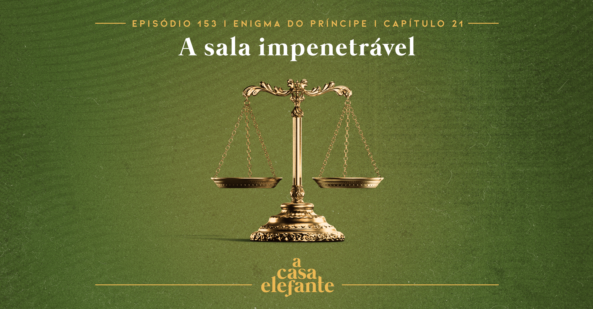 Fundo verde escuro com textura envelhecida. Em cima há informações sobre o episódio, e na parte inferior, o logo do podcast em amarelo. Em destaque, uma balança de metal dourado.
