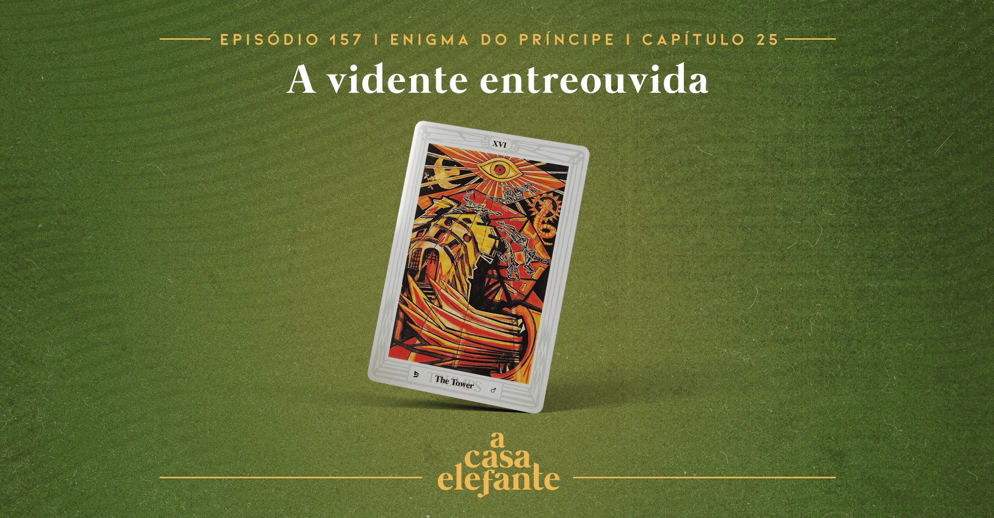 Fundo verde escuro com textura envelhecida. Em cima há informações sobre o episódio, e na parte inferior, o logo do podcast em amarelo. Em destaque, uma carta de tarô da Torre.