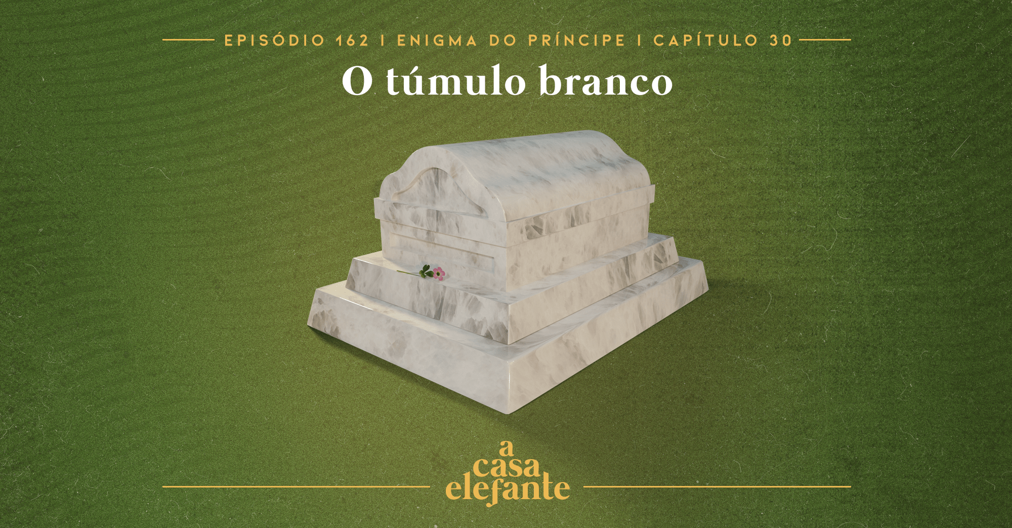 Fundo verde escuro com textura envelhecida. Em cima há informações sobre o episódio, e na parte inferior, o logo do podcast em amarelo. Em destaque, o túmulo branco.