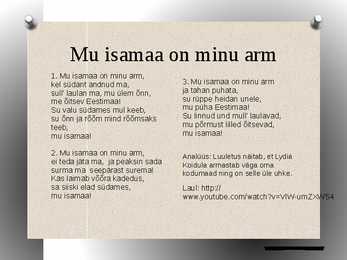 Mu Isamaa On Minu Arm Sonadega Sul laulan ma mu lem nn mu itsev Eestimaa. Mu Isamaa On Minu Arm Sonadega KUI MEIE VAIM SIIN LAULU TIIVUL Kui meie waim siin laulo tiwul Muusika Johann Wenzel Kalliwoda.