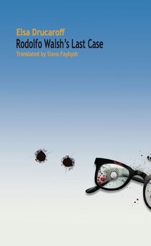 Rodolfo Walsh's Last Case by Elsa Drucaroff - Corylus Books blogtour