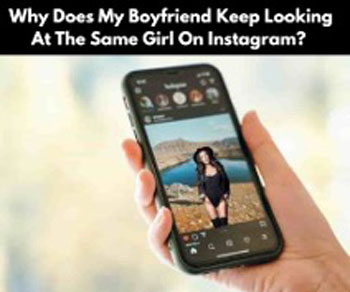Why Does My Boyfriend Keep Looking At The Same Girl On Instagram