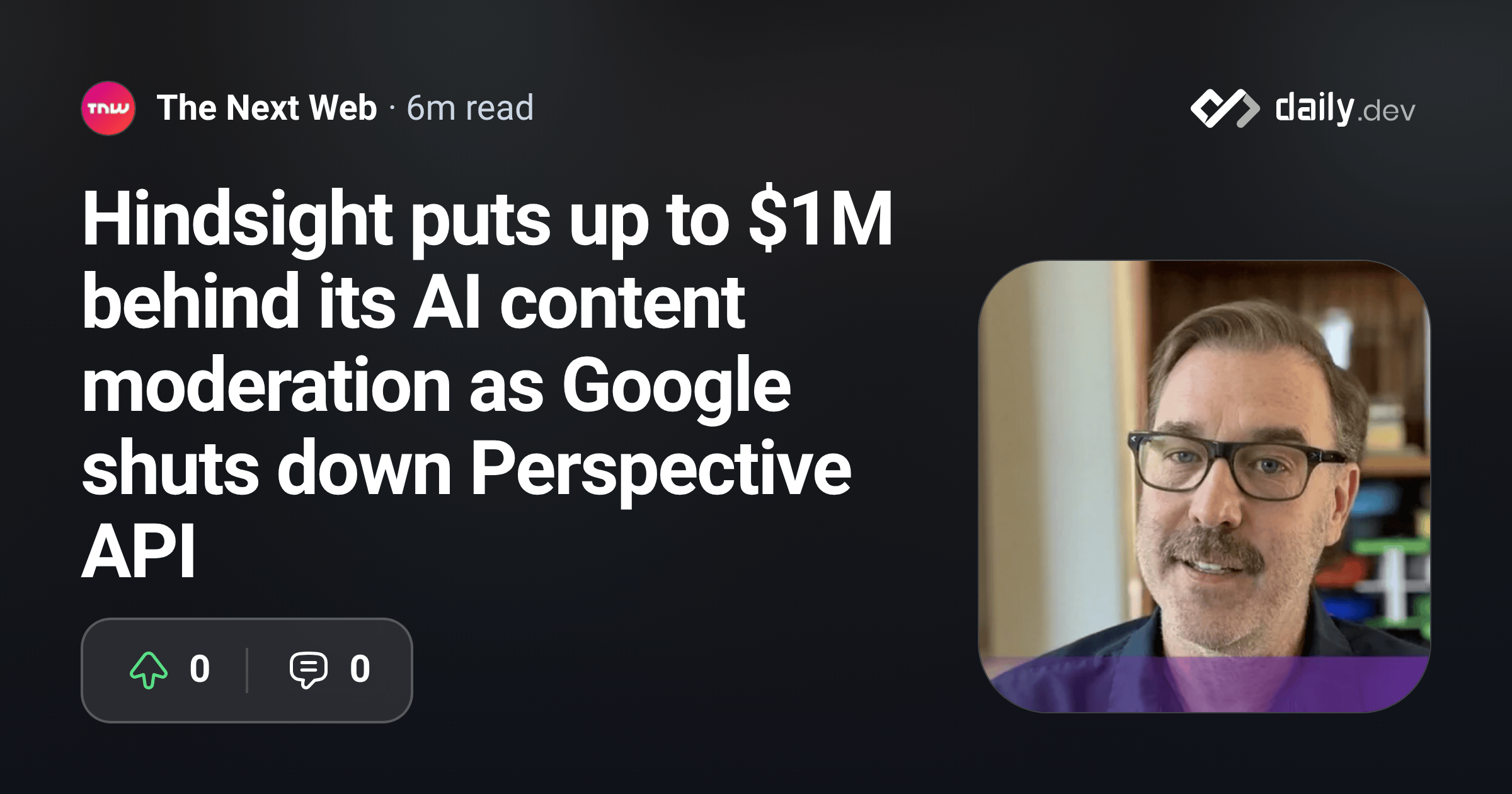 Photo: daily.dev Hindsight puts up to $1M behind its AI content moderation as Google shuts down Perspective API