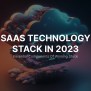 SaaS Technology Stack In 2023 - SaaS Tech Stack By JoinToIT