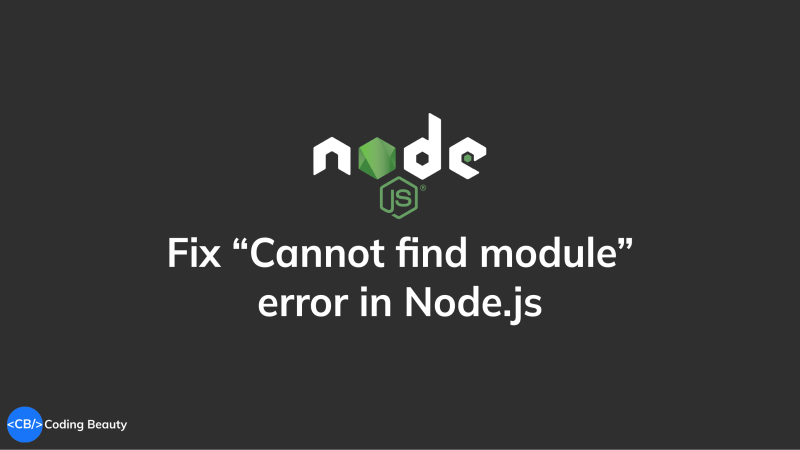 Solved Cannot find module in Node.js (MODULE_NOT_FOUND).