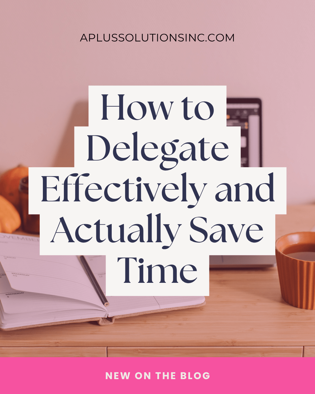 How to Delegate Effectively and Actually Save Time