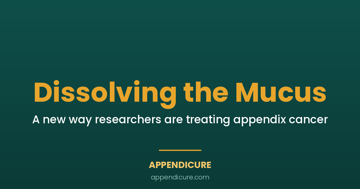 Appendix cancer mucus therapy, a new way researchers are dissolving the mucus in mucinous appendix cancer and PMP