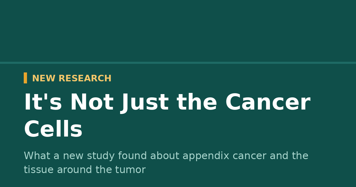 New research on the appendix cancer tumor microenvironment, it is not just the cancer cells