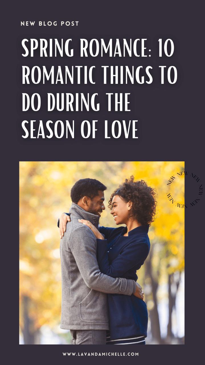 SPRING ROMANCE: 10 ROMANTIC THINGS TO DO DURING THE SEASON OF LOVE