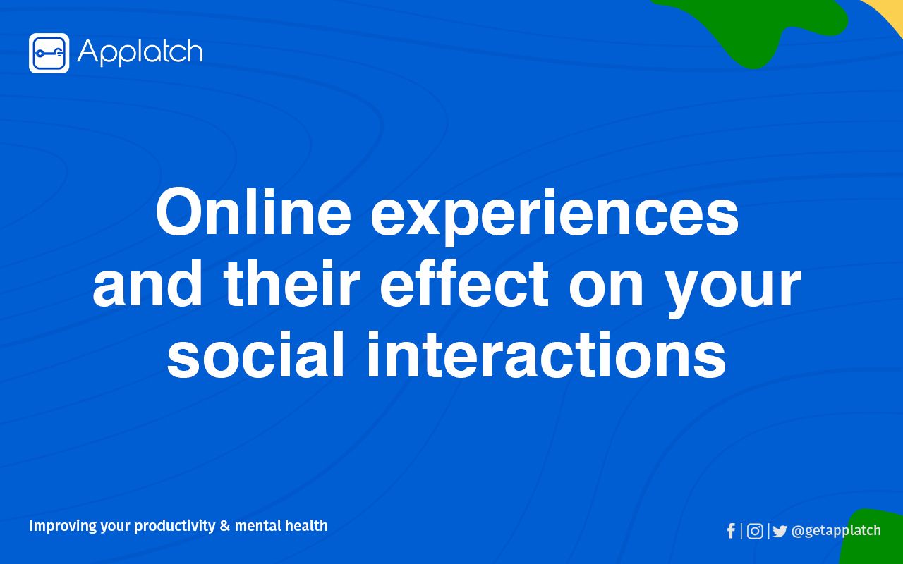 How Online Experiences are affecting Social Interactions