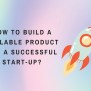 How To Build A Scalable Product For Your Start-up? - Appricotsoft
