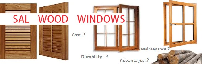 Sal Wood Windows Know Advantages Disadvantages Durability Maintenance Of Sal Wood