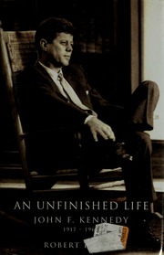 An Unfinished Presidency Robert Dallak An Unfinished Life John F Kennedy 1917 1963 Boston And New York Little Brown And Pany 2003 Pp X 838 30 00 The Review Of Politics Cambridge Core 