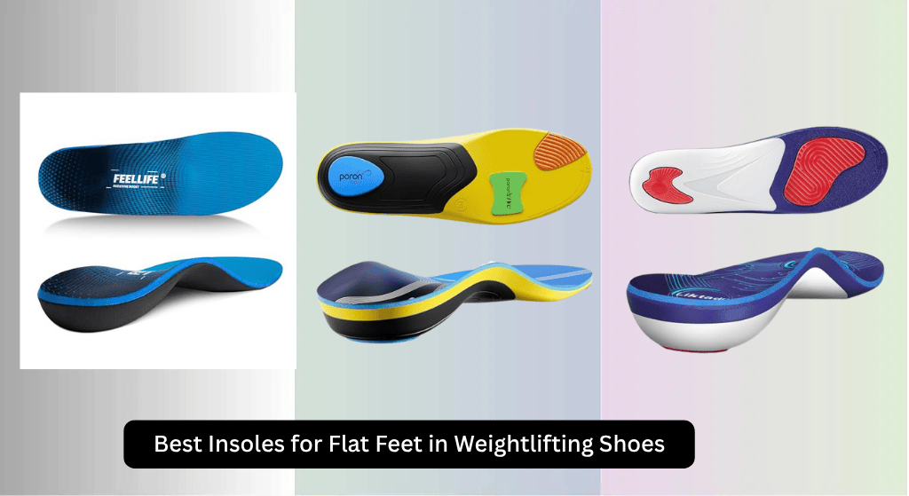 8 Best Insoles for Flat Feet in Weightlifting Shoes 2026