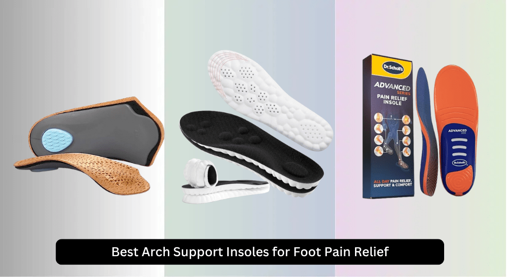 8 Best Arch Support Insoles for Foot Pain Relief 2026