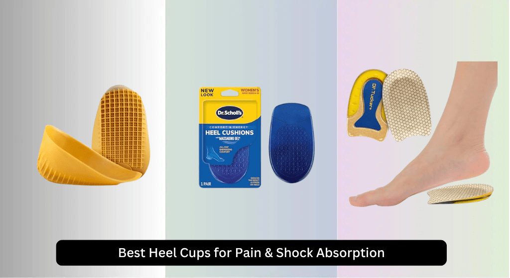 8 Best Heel Cups for Pain & Shock Absorption (2026)