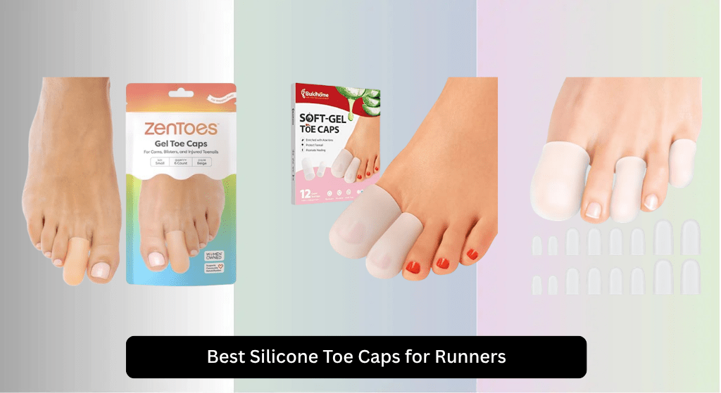 7 Best Silicone Toe Caps for Runners 2026