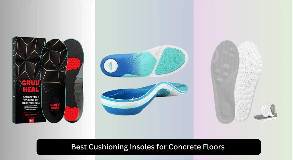 9 Best Cushioning Insoles for Concrete Floors 2026