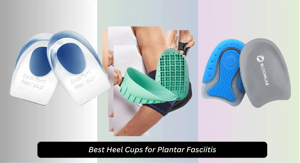 6 Best Heel Cups for Plantar Fasciitis 2026