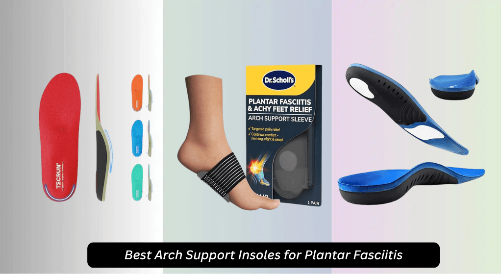 8 Best Arch Support Insoles for Plantar Fasciitis 2026