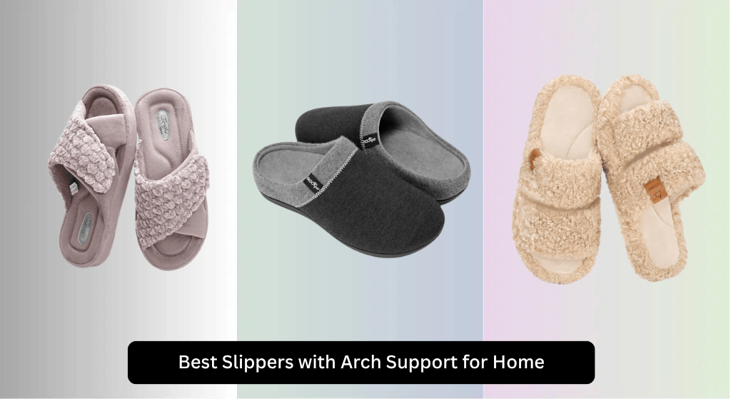 10 Best Slippers with Arch Support for Home 2026