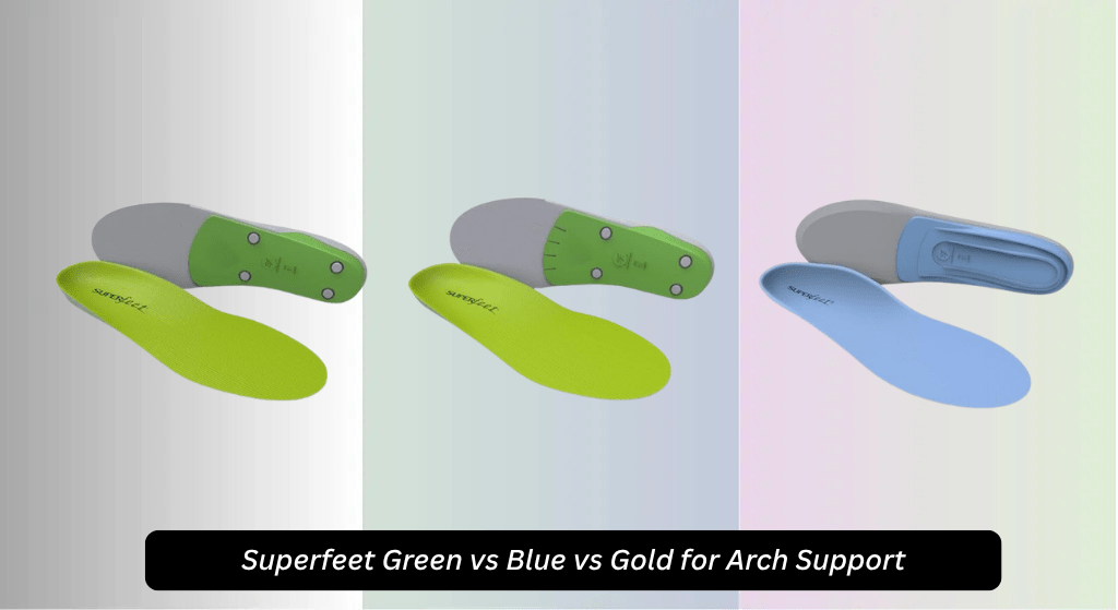 Superfeet Green vs Blue vs Gold for Arch Support