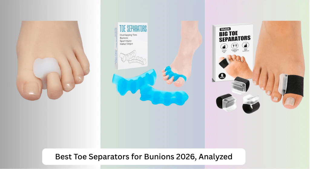 8 Best Toe Separators for Bunions 2026, Analyzed