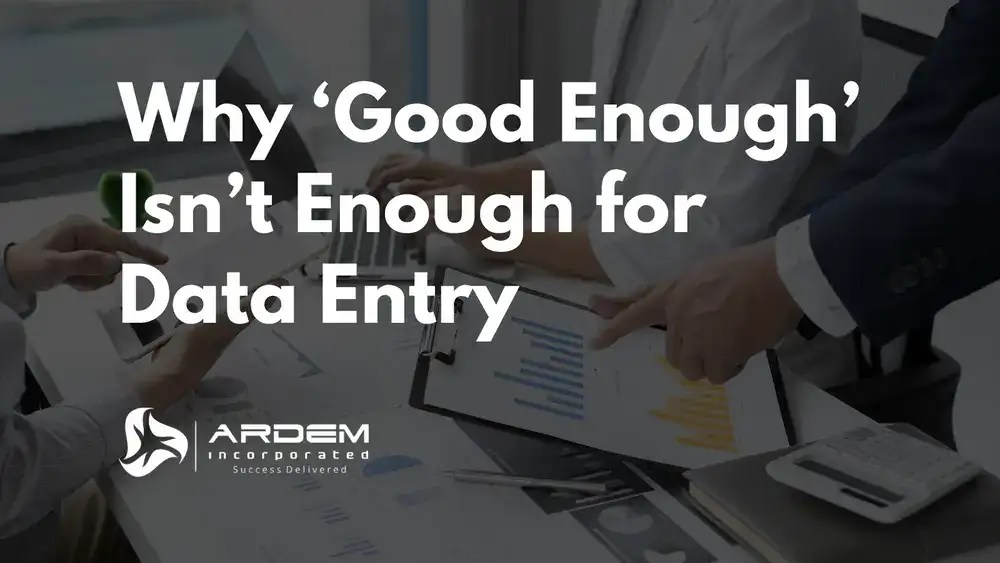 Why Good Enough Isn’t Enough for Data Entry