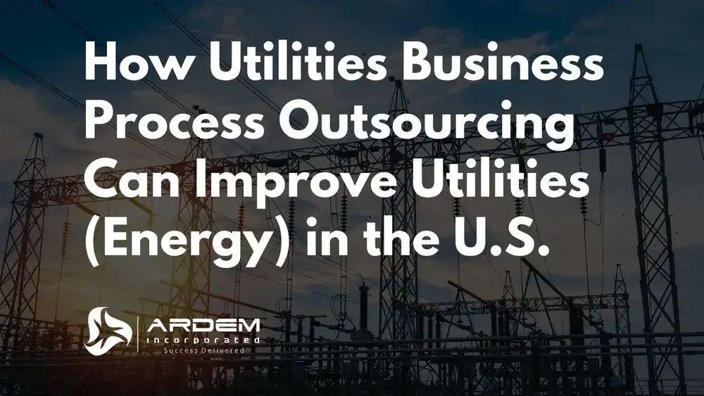 How Utilities Business Process Outsourcing Can Improve Utilities Energy in the U S