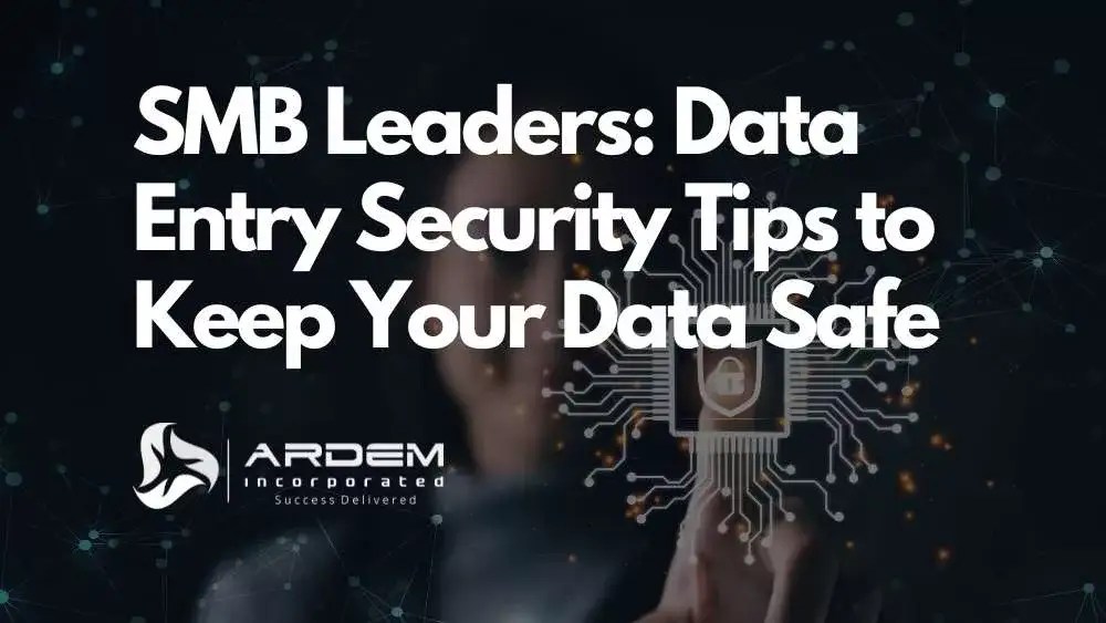 SMB Leaders: Data Entry Security Tips to Keep Your Data Safe blog